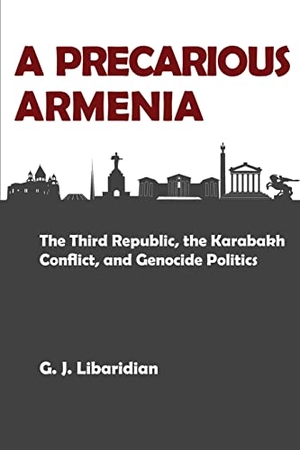 Libaridian, Gerard J.. A PRECARIOUS ARMENIA - The Third Republic, the Karabakh Conflict, and Genocide Politics. Gomidas Institute, 2023.