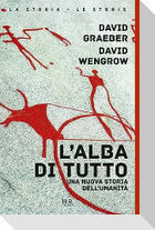 L' alba di tutto. Una nuova storia dell'umanità