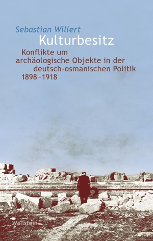 Willert, Sebastian. Kulturbesitz - Konflikte um archäologische Objekte in der deutsch-osmanischen Politik 1898-1918. Wallstein Verlag GmbH, 2024.