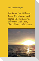 Die Reise des Wilhelm Ernst Karstbaum und seiner Ehefrau Marie, geborene Weilandt, übers Meer nach Samoa, geborene Weiland
