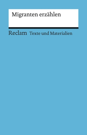 Müller, Peter (Hrsg.). Migranten erzählen - Für die Sekundarstufe (Texte und Materialien für den Unterricht). Reclam Philipp Jun., 2018.