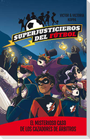 Superjusticieros del Fútbol 2. El misterioso caso de los cazadores de árbitros