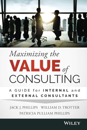 Phillips, Jack J / Trotter, William D et al. Maximizing the Value of Consulting - A Guide for Internal and External Consultants. Wiley, 2015.