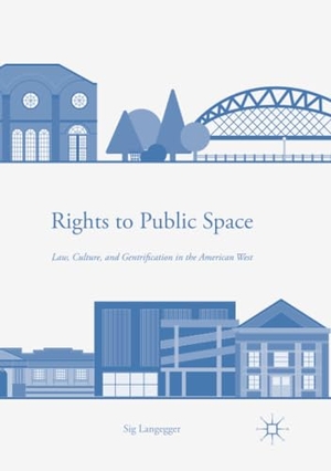 Langegger, Sig. Rights to Public Space - Law, Culture, and Gentrification in the American West. Springer International Publishing, 2018.