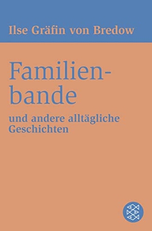 Bredow, Ilse. Familienbande - und andere alltägliche Geschichten. FISCHER Taschenbuch, 2016.