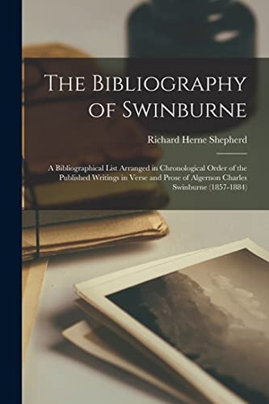 Shepherd, Richard Herne. The Bibliography of Swinburne: a Bibliographical List Arranged in Chronological Order of the Published Writings in Verse and Prose of Algernon Charle. Creative Media Partners, LLC, 2021.