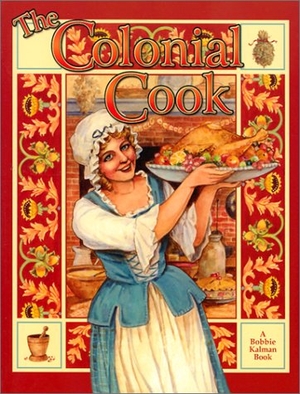 Kalman, Bobbie / Ellen Brown. The Colonial Cook. Crabtree Publishing Company, 2001.