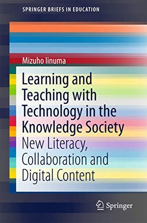 Iinuma, Mizuho. Learning and Teaching with Technology in the Knowledge Society - New Literacy, Collaboration and Digital Content. Springer Nature Singapore, 2015.