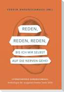 Reden, reden, reden, bis ich mir selbst auf die Nerven gehe!