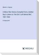 A Minor War History Compiled from a Soldier Boy's Letters to "the Girl I Left Behind Me"; 1861-1864