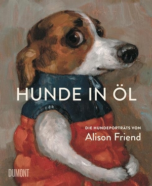 Friend, Alison. Hunde in Öl - Die Hundeporträts von Alison Friend. DuMont Buchverlag GmbH, 2026.