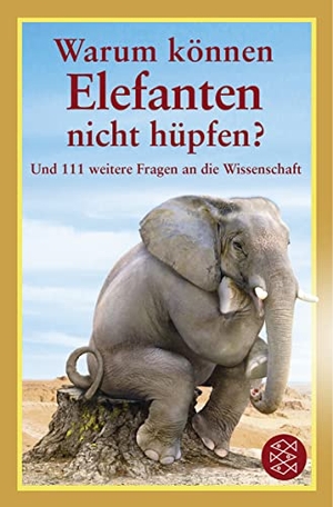 O' Hare, Mick (Hrsg.). Warum können Elefanten nicht hüpfen? - Und 111 weitere Fragen an die Wissenschaft. FISCHER Taschenbuch, 2011.