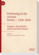Petitioning in the Atlantic World, c. 1500¿1840