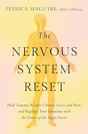 Maguire, Jessica. The Nervous System Reset - Heal Trauma, Resolve Chronic Pain, and Regulate Your Emotions with the Power of the Vagus Nerve. Grand Central Publishing, 2026.