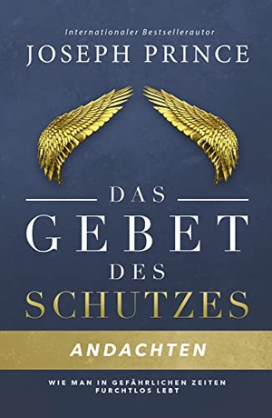 Prince, Joseph. Das Gebet des Schutzes - Andachten - Wie man in gefährlichen Zeiten furchtlos lebt. Grace today Verlag, 2018.