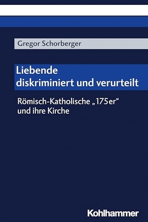 Schorberger, Gregor. Liebende - diskriminiert und verurteilt - Römisch-Katholische "175er" und ihre Kirche. Kohlhammer W., 2024.