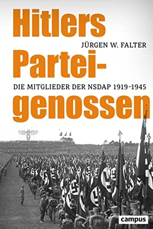 Falter, Jürgen W.. Hitlers Parteigenossen - Die Mitglieder der NSDAP 1919-1945. Campus Verlag GmbH, 2020.
