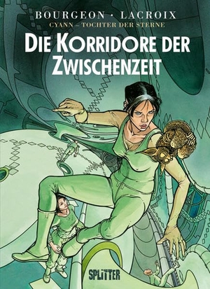 Bourgeon, François / Claude Lacroix. Cyann - Tochter der Sterne 05. Zwischen den Zeiten - Band 5. Zwischen den Zeiten. Splitter Verlag, 2013.