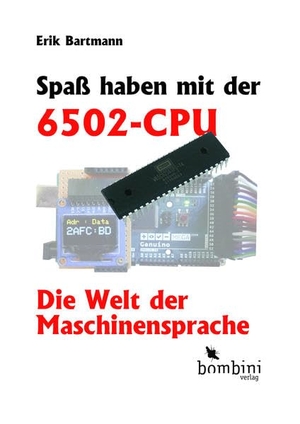 Bartmann, Erik. Spaß haben mit der 6502-CPU - Die Welt der Maschinensprache. Bombini Verlags GmbH, 2022.