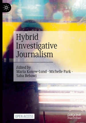 Konow-Lund, Maria / Saba Bebawi et al (Hrsg.). Hybrid Investigative Journalism. Springer International Publishing, 2023.