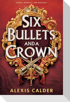 Six Bullets and A Crown