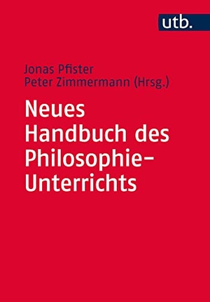Pfister, Jonas / Peter Zimmermann (Hrsg.). Neues Handbuch des Philosophie-Unterrichts. UTB GmbH, 2016.