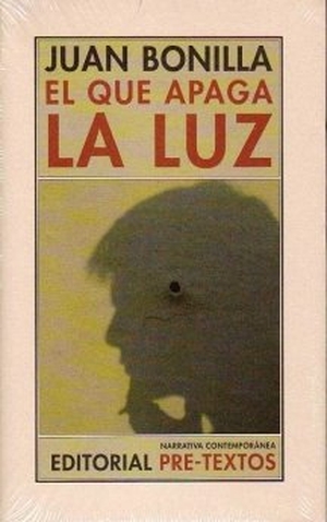 Bonilla, Juan. El que apaga la luz. Editorial Pre-Textos, 2009.