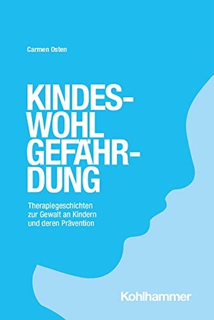 Osten, Carmen. Kindeswohlgefährdung - Therapiegeschichten zur Gewalt an Kindern und deren Prävention. Kohlhammer W., 2022.