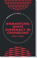 Dismantling White Supremacy in Counseling