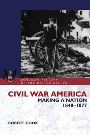 Cook, Robert. Civil War America - Making a Nation, 1848-1877. Taylor & Francis Ltd (Sales), 2016.
