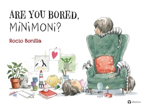 Bonilla, Rocio. Are You Bored, Minimoni?. Albatros nakladatelstvi as, 2026.