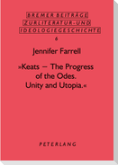 «Keats - The Progress of the Odes. Unity and Utopia.»