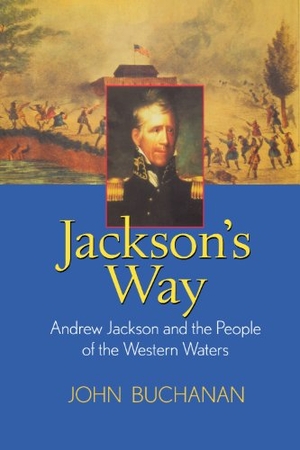 Buchanan, John. Jackson's Way: Andrew Jackson and the People of the Western Waters. Wiley, 2001.