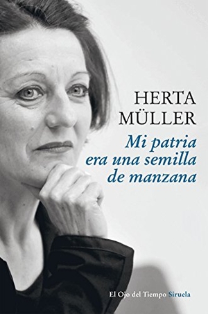 Müller, Herta / Angelika Klammer. Mi patria era una semilla de manzana. Siruela, 2016.