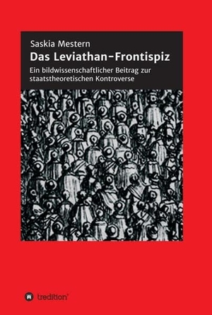 Mestern, Saskia. Das Leviathan-Frontispiz - Ein bildwissenschaftlicher Beitrag zur staatstheoretischen Kontroverse. tredition, 2021.