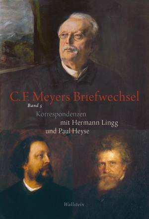 Meyer, Conrad Ferdinand / Lingg, Hermann et al. Conrad Ferdinand Meyers Briefwechsel - Korrespondenzen mit Hermann Lingg und Paul Heyse. Wallstein Verlag GmbH, 2022.