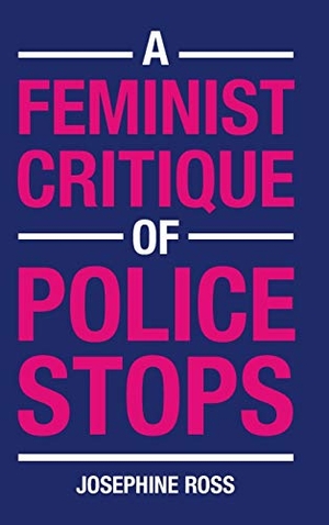 Ross, Josephine. A Feminist Critique of Police Stops. Cambridge University Press, 2020.
