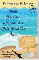 White Chocolate, Weapons, & a Walk Down the Aisle