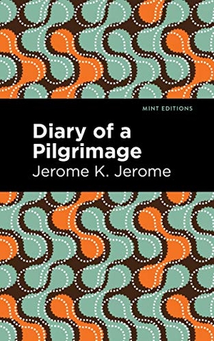 Jerome, Jerome K. Diary of a Pilgrimage. Mint Editions, 2021.