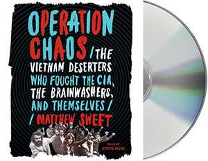 Sweet, Matthew. Operation Chaos: The Vietnam Deserters Who Fought the Cia, the Brainwashers, and Themselves. MacMillan Audio, 2018.