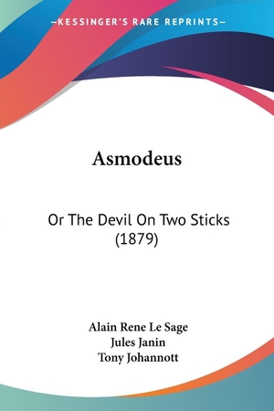 Le Sage, Alain Rene. Asmodeus - Or The Devil On Two Sticks (1879). Kessinger Publishing, LLC, 2008.