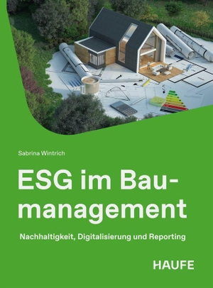 Wintrich, Sabrina. ESG im Baumanagement - Nachhaltigkeit, Digitalisierung und Reporting. Haufe-Lexware GmbH, 2026.