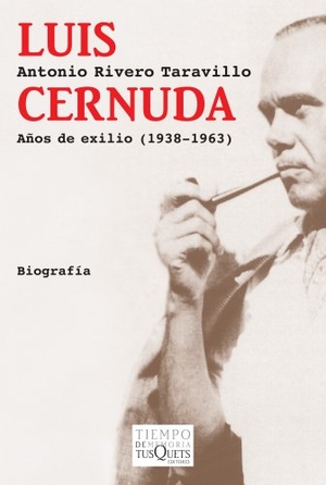 Rivero Taravillo, Antonio. Luis Cernuda : años de exilio, 1938-1963. Tusquets Editores, 2011.