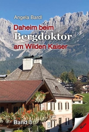 Bardl, Angela. Daheim beim Bergdoktor am Wilden Kaiser, Band 3. Kern GmbH, 2023.