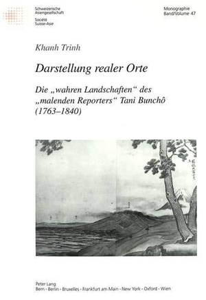 Trinh, Khanh. Darstellung realer Orte - Die «wahren Landschaften» des «malenden Reporters» Tani Bunchô (1763¿1840). Peter Lang, 2003.