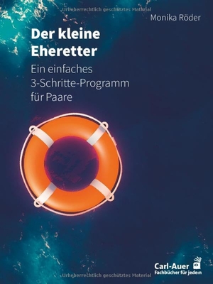 Röder, Monika. Der kleine Eheretter - Ein einfaches 3-Schritte-Programm für Paare. Auer-System-Verlag, Carl, 2025.