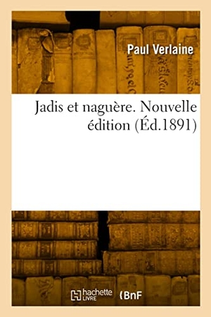 Verlaine, Paul. Jadis et naguère. Nouvelle édition. Hachette Livre - BNF, 2022.