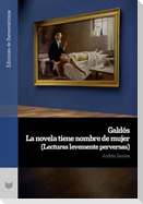 Galdós : la novela tiene nombre de mujer : (lecturas levemente perversas)