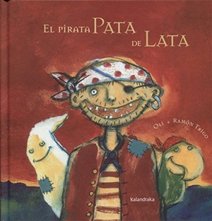 Trigo Alonso, Ramón / González Reboredo, Xosé M. et al. El pirata pata de lata. Kalandraka Ediciones Andalucía, S.L., 2008.