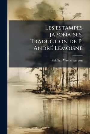 Les estampes japonaises. Traduction de P. AndrÃ(c) Lemoisne. Creative Media Partners, LLC, 2025.
